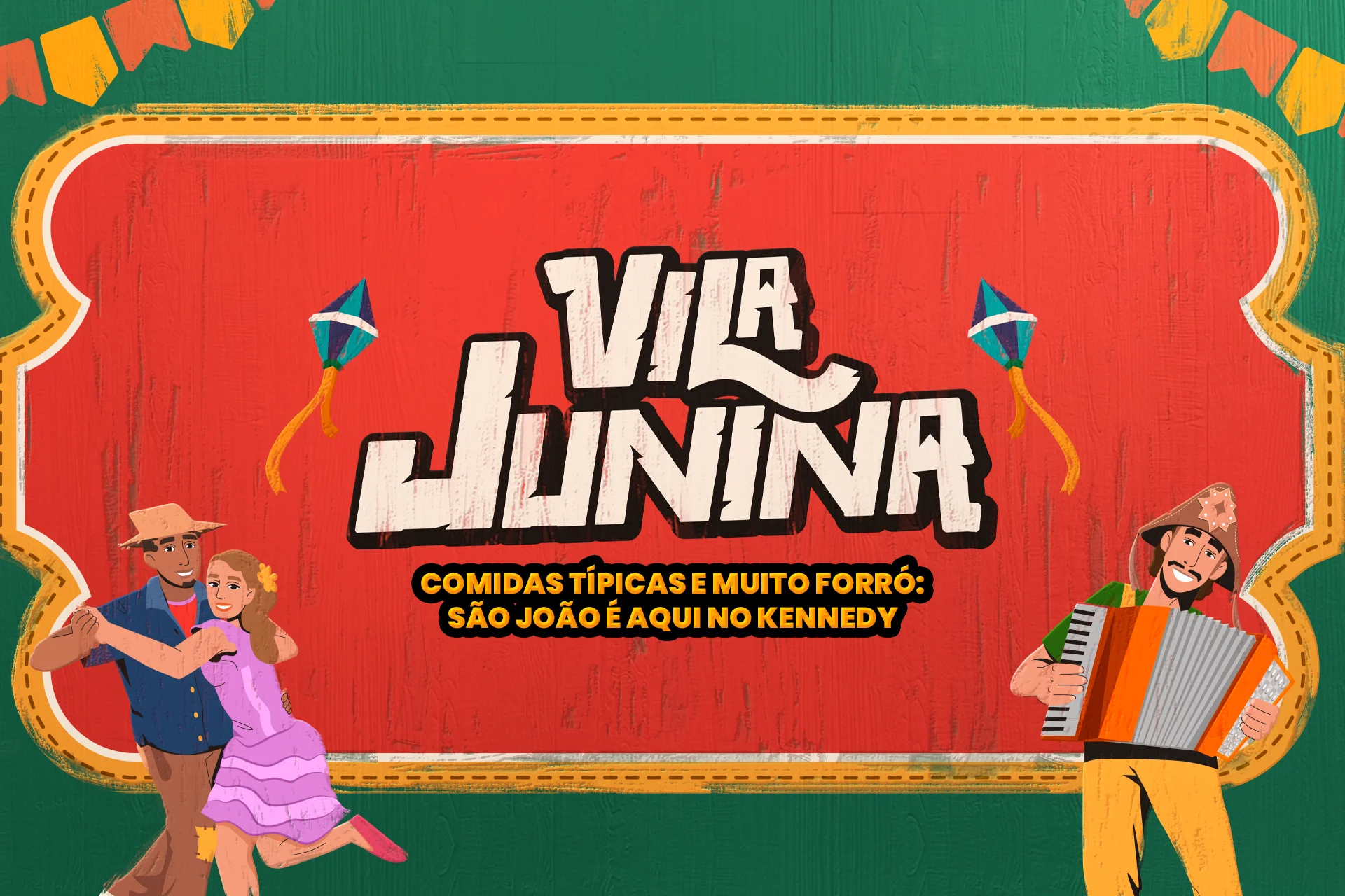 Arte temática de festa junina com fundo colorido, bandeirinhas e ilustrações de casal dançando forró e músico tocando sanfona. No centro da imagem, aparece o texto "Vila Junina" e a frase "Comidas típicas e muito forró: São João é aqui no Kennedy".